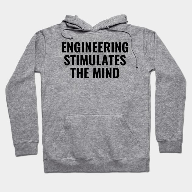 Engineering stimulates the mind Hoodie by Word and Saying